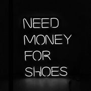 Need Money For Shoes Neon Sign