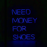 Need Money For Shoes Neon Sign