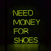 Need Money For Shoes Neon Sign