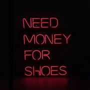 Need Money For Shoes Neon Sign