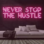 Never Stop the Hustle Neon Sign