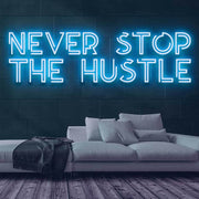 Never Stop the Hustle Neon Sign