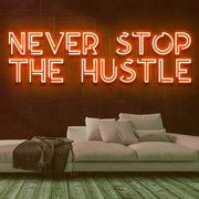 Never Stop the Hustle Neon Sign