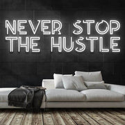 Never Stop the Hustle Neon Sign