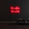 No Coffee And No Work Neon Sign