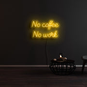 No Coffee And No Work Neon Sign