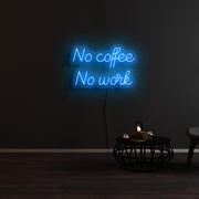 No Coffee And No Work Neon Sign