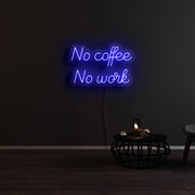 No Coffee And No Work Neon Sign