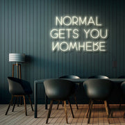 Normal Gets You Nowhere Neon Sign