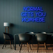 Normal Gets You Nowhere Neon Sign