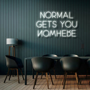 Normal Gets You Nowhere Neon Sign