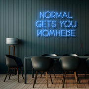 Normal Gets You Nowhere Neon Sign