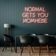 Normal Gets You Nowhere Neon Sign