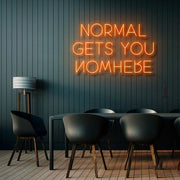 Normal Gets You Nowhere Neon Sign