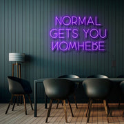 Normal Gets You Nowhere Neon Sign