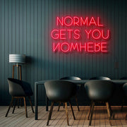 Normal Gets You Nowhere Neon Sign