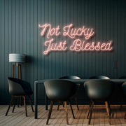 Not Lucky Just Blessed Neon Sign