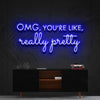 Omg Youre Like Really Pretty Neon Sign