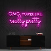 Omg Youre Like Really Pretty Neon Sign