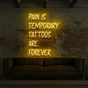 Pain Is Temporary Tattoos Are Forever Neon Sign