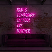 Pain Is Temporary Tattoos Are Forever Neon Sign