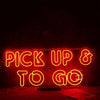 Pick Up And To Go Neon Sign