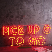 Pick Up And To Go Neon Sign