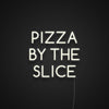 Pizza By The Slice Neon Sign