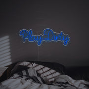 Play Dirty LED Neon Sign