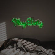 Play Dirty LED Neon Sign