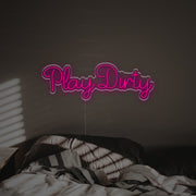 Play Dirty LED Neon Sign