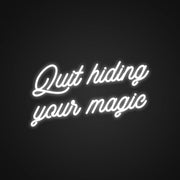 Quit Hiding Your Magic Nustoms Neon Sign