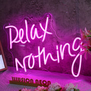 Relax Nothing Neon LED Sign