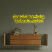 Ripe With Knowledge Endless In Wisdom LED Neon Sign