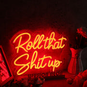 Roll That Shit Up Red Neon Sign