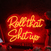 Roll That Shit Up Red Neon Sign