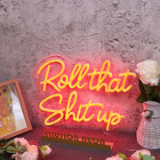 Roll That Shit Up Red Neon Sign