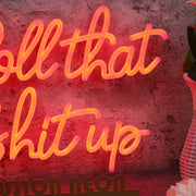 Roll That Shit Up Red Neon Sign