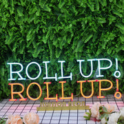 Roll Up Roll Up Neon Sign