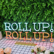 Roll Up Roll Up Neon Sign