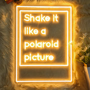 Shake It Like A Polaroid Picture Neon Sign