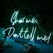 Show Me Don't Tell Me Custom Neon Sign