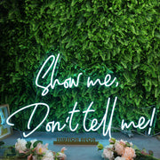 Show Me Don't Tell Me Custom Neon Sign