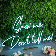 Show Me Don't Tell Me Custom Neon Sign