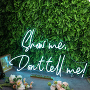 Show Me Don't Tell Me Custom Neon Sign