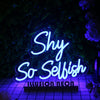 Shy So Selfish Blue Neon Sign