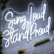 Sing Loud Stand Proud Neon Sign