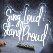 Sing Loud Stand Proud Neon Sign