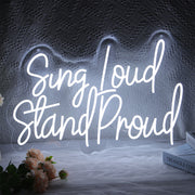 Sing Loud Stand Proud Neon Sign