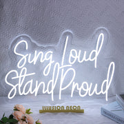 Sing Loud Stand Proud Neon Sign